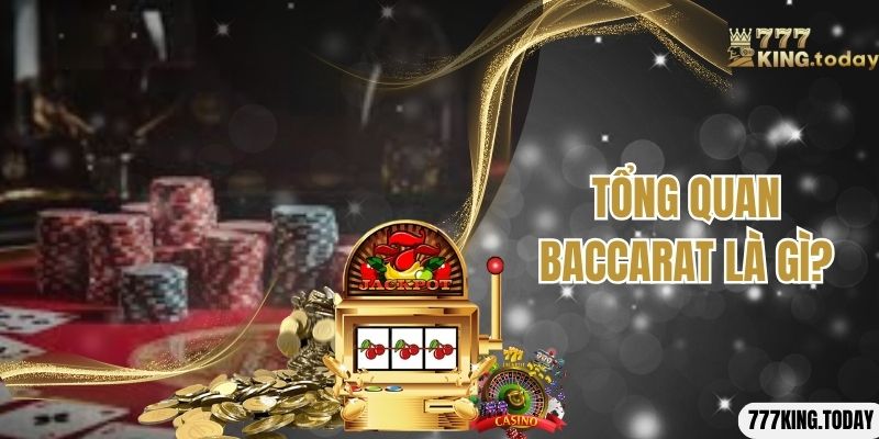 Tổng quan baccarat là gì? 