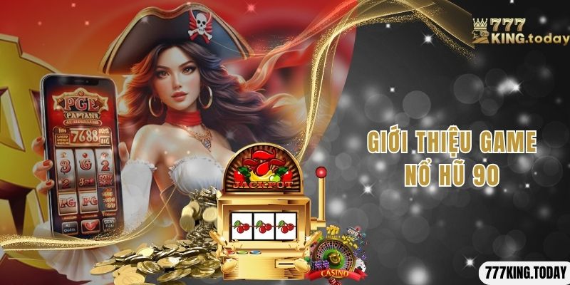 Giới thiệu game nổ hũ 90 đẳng cấp và lôi cuốn