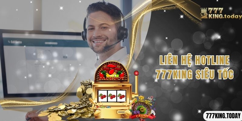 Liên hệ Hotline 777King siêu tốc