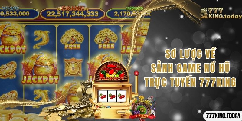 Sơ lược về sảnh game nổ hũ trực tuyến 777King