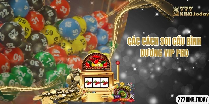 Các cách soi cầu Bình Dương vip pro