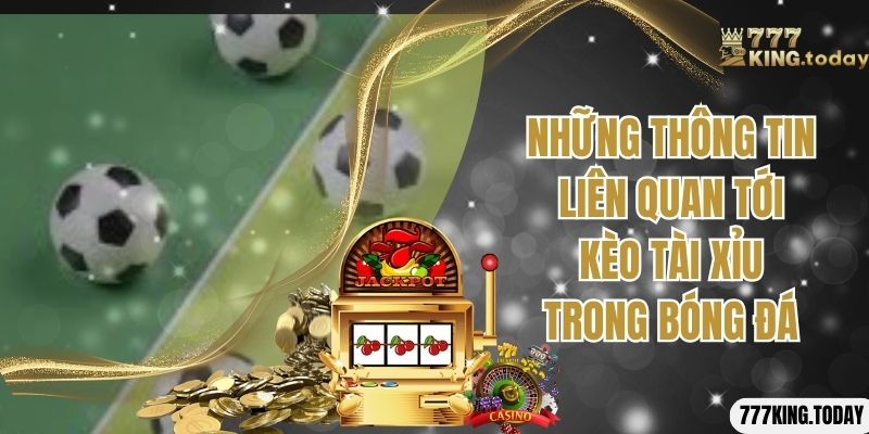 Những thông tin liên quan tới kèo tài xỉu trong bóng đá 