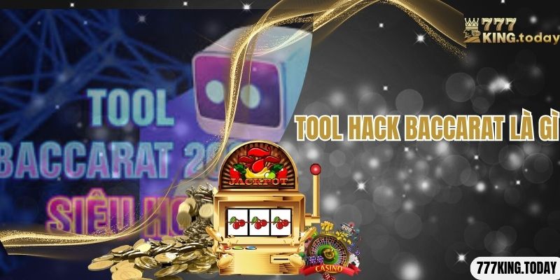 Tìm hiểu đôi nét về công cụ tool hack baccarat