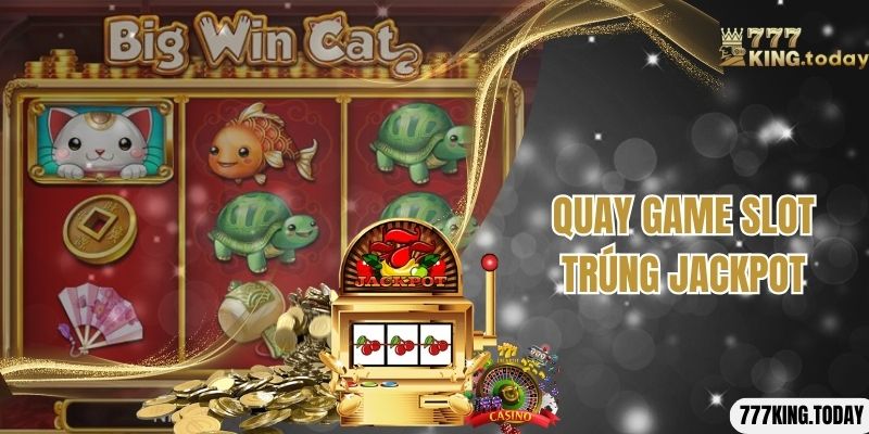 Quay game Slot trúng Jackpot